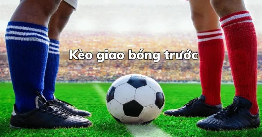 Kèo giao bóng trước