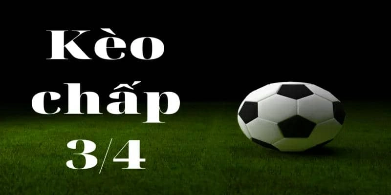 Kèo Chấp 3/4 